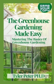 The Greenhouse Gardening Made Easy