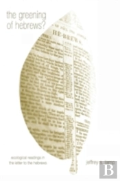 The Greening Of Hebrews? Ecological Readings In The Letter To The Hebrews