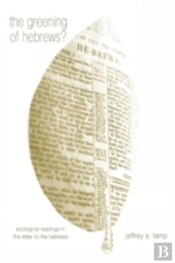Bertrand.pt - The Greening Of Hebrews? Ecological Readings In The Letter To The Hebrews