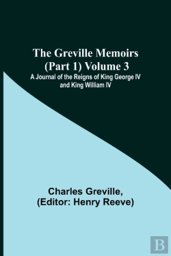 Bertrand.pt - The Greville Memoirs (Part 1) Volume 3; A Journal Of The Reigns Of King George Iv And King William Iv