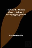 The Greville Memoirs (Part 2) Volume 2; A Journal Of The Reign Of Queen Victoria From 1837 To 1852