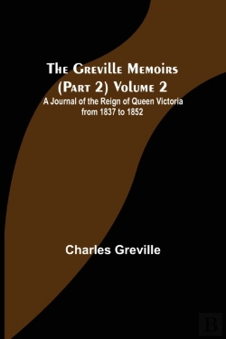Bertrand.pt - The Greville Memoirs (Part 2) Volume 2; A Journal Of The Reign Of Queen Victoria From 1837 To 1852