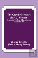 The Greville Memoirs (Part 3) Volume 1; A Journal Of The Reign Of Queen Victoria From 1852 To 1860