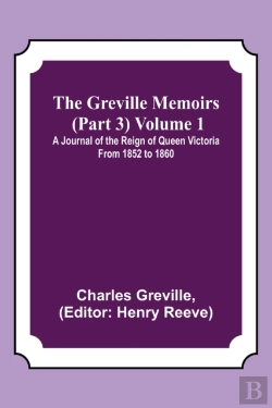 Bertrand.pt - The Greville Memoirs (Part 3) Volume 1; A Journal Of The Reign Of Queen Victoria From 1852 To 1860