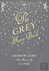 The Grey Fairy Book - Illustrated By H. J. Ford