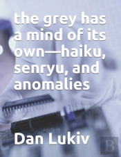 The Grey Has A Mind Of Its Own-Haiku, Senryu, And Anomalies