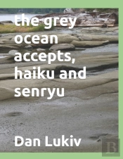 The Grey Ocean Accepts, Haiku And Senryu