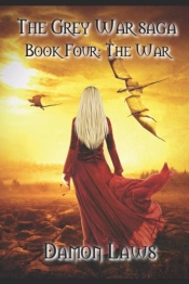 The Grey War Saga: Book Four: The War