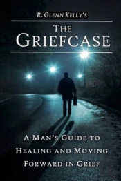 The Griefcase: A Man'S Guide To Healing