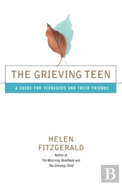 The Grieving Teen: A Guide For Teenagers And Their Friends