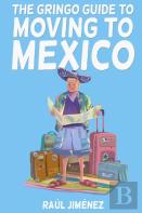 The Gringo Guide To Moving To Mexico.