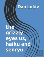 The Grizzly Eyes Us, Haiku And Senryu