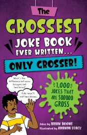 The Grossest Joke Book Ever Written... Only Grosser!