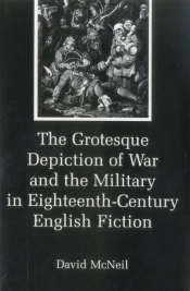 The Grotesque Depiction Of War And The Military In Eighteenth-Century English Fiction