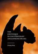 The Grotesque In Contemporary Anglophone Drama