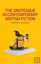 The Grotesque In Contemporary British Fiction