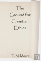 The Ground For Christian Ethics