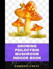 The Growing Psilocybin Mushroom Indoor Book
