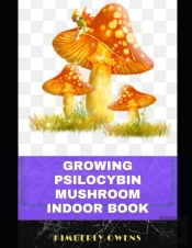 The Growing Psilocybin Mushroom Indoor Book