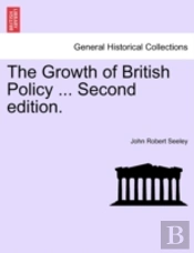The Growth Of British Policy ... Second