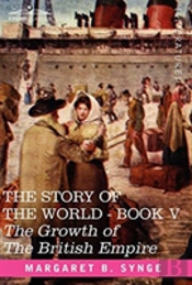 The Growth Of The British Empire, Book V Of The Story Of The World
