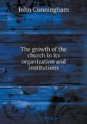 The Growth Of The Church In Its Organization And Institutions