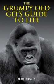 The Grumpy Old Git'S Guide To Life