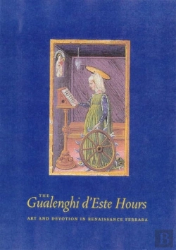 Bertrand.pt - The Gualenghi D'Este Hours Â€“ Art And Devotion In Renaissance Ferrara