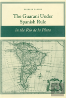 The Guarani Under Spanish Rule In The Rio De La Plata