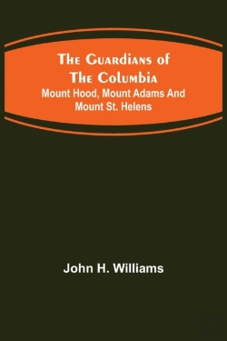 Bertrand.pt - The Guardians Of The Columbia; Mount Hood, Mount Adams And Mount St. Helens