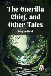 The Guerilla Chief, And Other Tales (Edition2023)