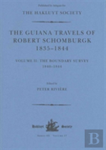 The Guiana Travels Of Robert Schomburgk Volume Ii The Boundary Survey, 1840â€“1844