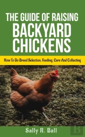 The Guide Of Raising Backyard Chickens
