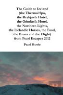The Guide To Iceland (The Thermal Spa, The Reykjavik Hotel, The Grindavik Hotel, The Northern Lights, The Icelandic Horses, The Food, The Buses And The Flight) From Pearl Escapes 2012