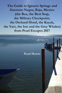 Bertrand.pt - The Guide To Ignacio Springs And Guerrero Negro, Baja, Mexico (The Bus, The Rest Stop, The Military Checkpoint, The Orchard Hotel, The Kayak, The Yurt, The Inn And The Grey Whales) From Pearl Escapes 