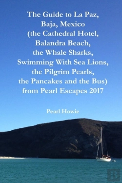 Bertrand.pt - The Guide To La Paz, Baja, Mexico (The Cathedral Hotel, Balandra Beach, The Whale Sharks, Swimming With Sea Lions, The Pilgrim Pearls, The Pancakes And The Bus) From Pearl Escapes 2017