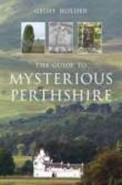The Guide To Mysterious Perthshire