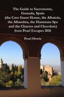 The Guide To Sacromonte, Granada, Spain (The Cave Guest House, The Albaicin, The Alhambra, The Hammam Spa And The Churros And Chocolate) From Pearl Escapes 2016