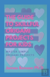 The Guide To Skillful Origami Projects For Kids