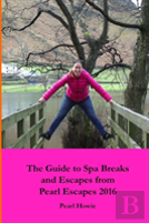 The Guide To Spa Breaks And Escapes From Pearl Escapes 2016