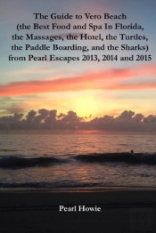 The Guide To Vero Beach (The Best Food And Spa In Florida, The Massages, The Hotel, The Turtles, The Paddle Boarding, And The Sharks) From Pearl Escapes 2013, 2014 And 2015