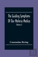 The Guiding Symptoms Of Our Materia Medica (Volume I)