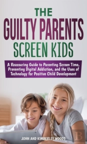 The Guilty Parents - Screen Kids: A Reas