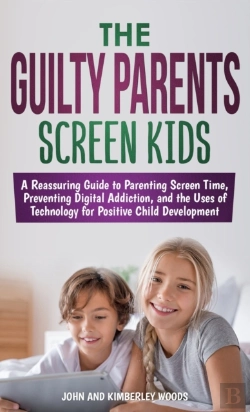 Bertrand.pt - The Guilty Parents - Screen Kids: A Reas