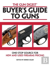 The Gun Digest Buyers' Guide To Guns