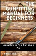 The Gun Fitting Manual For Beginners