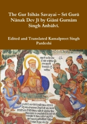 The Gur Itihas Savayai - Sri Guru Nanak Dev Ji By Giani Gurnam Singh Anbalvi.