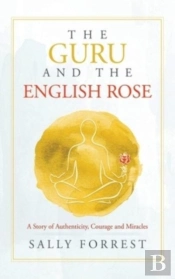 The Guru And The English Rose: A Story O