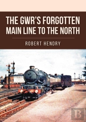 The Gwr'S Forgotten Main Line To The North