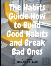The Habits Guide How To Build Good Habits And Break Bad Ones
